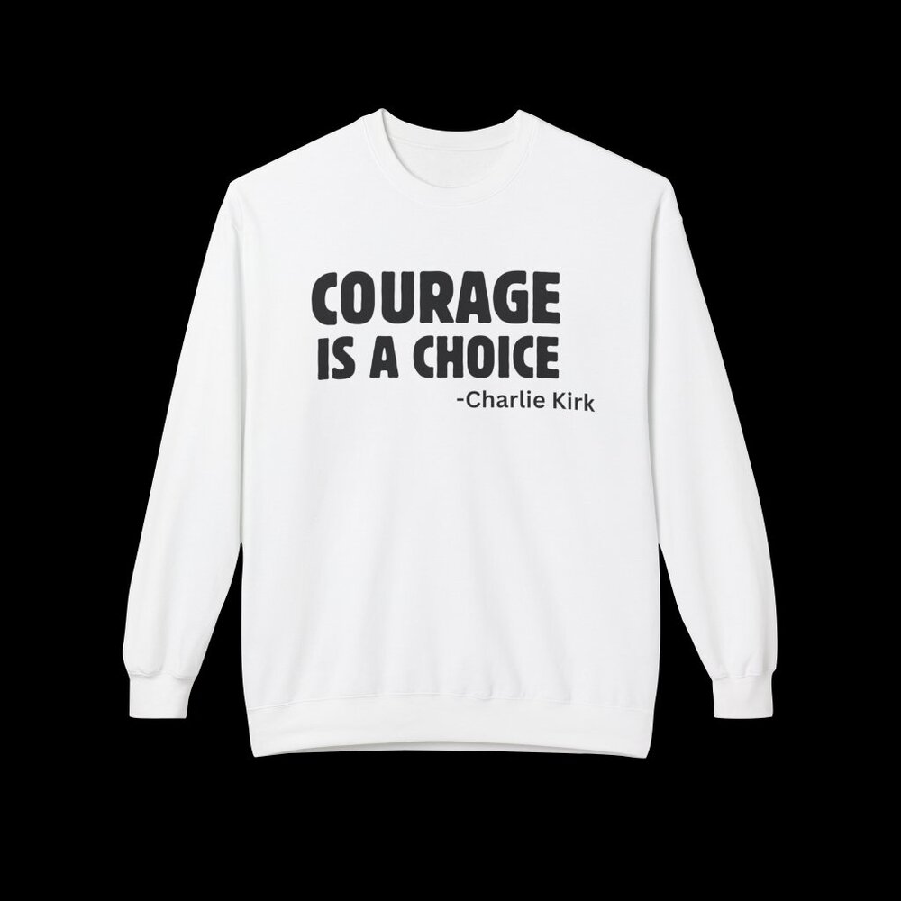 Charlie Kirk quote "Courage is a Choice" Sweatshirt